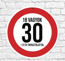   Sebességkorlátozó tábla 30.szülinapra, 18 vagyok +12 év tapasztalattal
