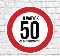   Sebességkorlátozó tábla 50.szülinapra, 18 vagyok +32 év tapasztalattal