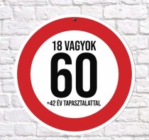   Sebességkorlátozó tábla 60.szülinapra, 18 vagyok +42 év tapasztalattal